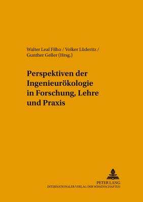 Perspektiven Der Ingenieuroekologie in Forschung, Lehre Und Praxis