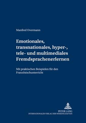 Emotionales, Transnationales, Hyper-, Tele- Und Multimediales Fremdsprachenlernen