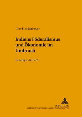 Indiens Foederalismus Und Oekonomie Im Umbruch