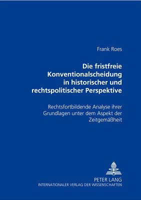 Die Fristfreie Konventionalscheidung in Historischer Und Rechtspolitischer Perspektive