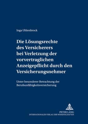 Die Loesungsrechte Des Versicherers Bei Verletzung Der Vorvertraglichen Anzeigepflicht Durch Den Versicherungsnehmer