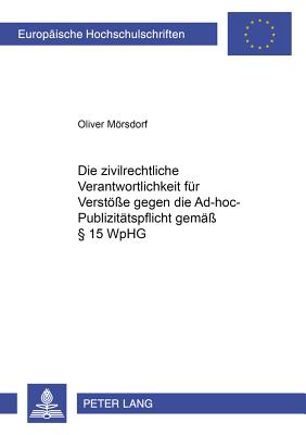 Die Zivilrechtliche Verantwortlichkeit Fuer Verstoesse Gegen Die Ad-Hoc-Publizitaetspflicht Gemaess  15 Wphg