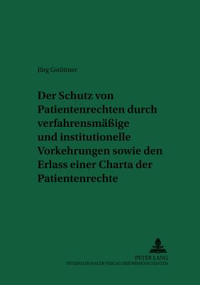 Der Schutz Von Patientenrechten Durch Verfahrensmaessige Und Institutionelle Vorkehrungen Sowie Den Erlass Einer Charta Der Patientenrechte