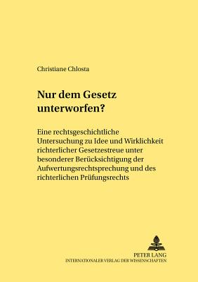 Nur Dem Gesetz Unterworfen?