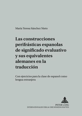 Las Construcciones Perifrasticas Espanolas de Significado Evaluativo Y Sus Equivalentes Alemanes En La Traduccion