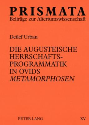 Die augusteische Herrschaftsprogrammatik in Ovids "Metamorphosen"