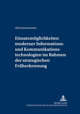 Einsatzmoeglichkeiten Moderner Informations- Und Kommunikationstechnologien Im Rahmen Der Strategischen Frueherkennung