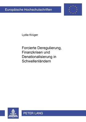 Forcierte Deregulierung, Finanzkrisen Und Denationalisierung in Schwellenlaendern