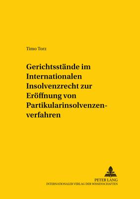 Gerichtsstaende Im Internationalen Insolvenzrecht Zur Eroeffnung Von Partikularinsolvenzverfahren