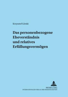 Das Personenbezogene Eheverstaendnis Und Relatives Erfuellungsunvermoegen