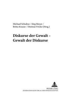 Diskurse Der Gewalt - Gewalt Der Diskurse