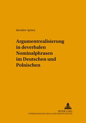 Argumentrealisierung in Deverbalen Nominalphrasen Im Deutschen Und Polnischen