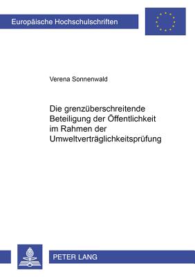 Die Grenzueberschreitende Beteiligung Der Oeffentlichkeit Im Rahmen Der Umweltvertraeglichkeitspruefung