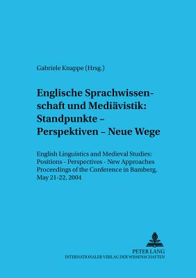 Englische Sprachwissenschaft Und Mediaevistik: Standpunkte - Perspektiven - Neue Wege