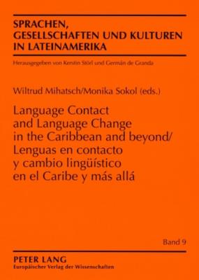 Lenguas En Contacto Y Cambio Lingueistico En El Caribe Y Mas Alla- Language Contact and Language Change in the Caribbean and Beyond