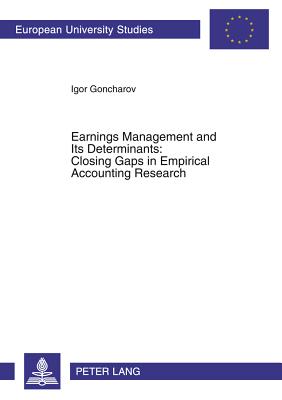 Earnings Management and Its Determinants: Closing Gaps in Empirical Accounting Research