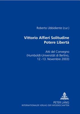 Vittorio Alfieri: Solitudine - Potere - Liberta