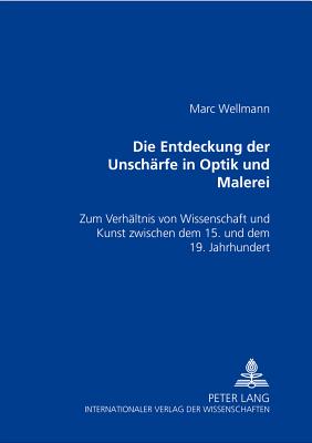 Die Entdeckung Der Unschaerfe in Optik Und Malerei