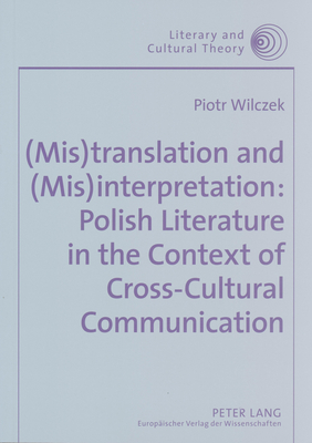 (mis)translation and (mis)interpretation: Polish Literature in the Context of Cross-cultural Communication