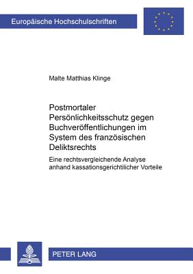 Postmortaler Persoenlichkeitsschutz Gegen Buchveroeffentlichungen Im System Des Franzoesischen Deliktsrechts