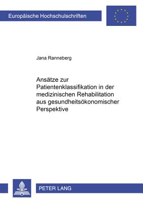 Ansaetze Zur Patientenklassifikation in Der Medizinischen Rehabilitation Aus Gesundheitsoekonomischer Perspektive