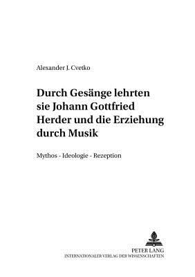 «...durch Gesaenge lehrten sie...-» Johann Gottfried Herder und die Erziehung durch Musik