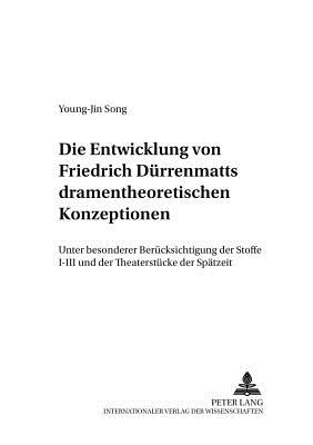 Die Entwicklung von Friedrich Duerrenmatts dramentheoretischen Konzeptionen