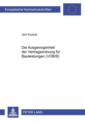 Die Ausgewogenheit Der Vertragsordnung Fuer Bauleistungen (Vob/B)