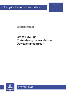 Order-Flow Und Preissetzung Im Wandel Der Devisenmarktstruktur