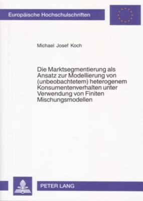 Die Marktsegmentierung ALS Ansatz Zur Modellierung Von (Unbeobachtetem) Heterogenem Konsumentenverhalten Unter Verwendung Von Finiten Mischungsmodellen