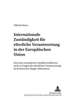 Internationale Zustaendigkeit Fuer Elterliche Verantwortung in Der Europaeischen Union