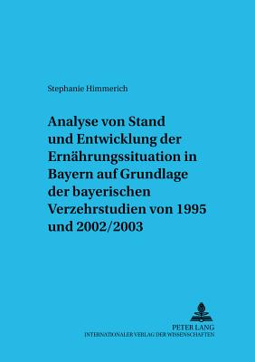 Analyse Von Stand Und Entwicklung Der Ernaehrungssituation in Bayern Auf Grundlage Der Bayerischen Verzehrsstudien Von 1995 Und 2002/2003