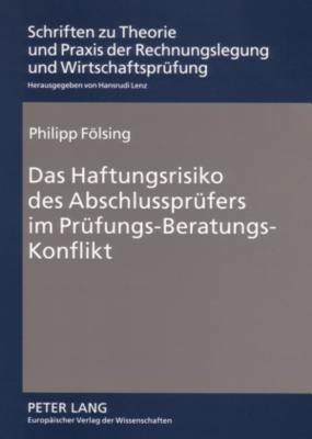 Das Haftungsrisiko Des Abschlusspruefers Im Pruefungs-Beratungs-Konflikt