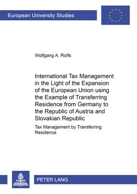 International Tax Management in the Light of the Expansion of the European Union Using the Example of Transferring Residence from Germany to the Republic of Austria and the Slovakian Republic