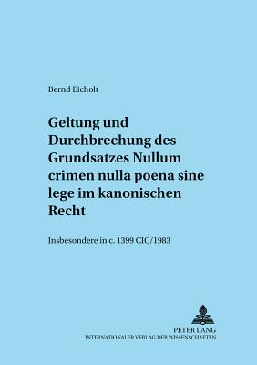 Geltung und Durchbrechungen des Grundsatzes "Nullum crimen nulla poena sine lege" im kanonischen Recht, insbesondere in c. 1399 CIC/1983