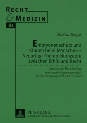 Embryonenschutz Und Klonen Beim Menschen - Neuartige Therapiekonzepte Zwischen Ethik Und Recht