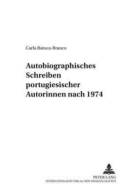 Autobiographisches Schreiben Portugiesischer Autorinnen Nach 1974