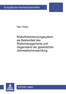 Risikofrueherkennungssystem ALS Bestandteil Des Risikomanagements Und Gegenstand Der Gesetzlichen Jahresabschlusspruefung