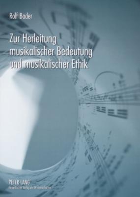 Zur Herleitung musikalischer Bedeutung und musikalischer Ethik