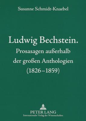 Ludwig Bechstein. Prosasagen Ausserhalb Der Grossen Anthologien (1826-1859)