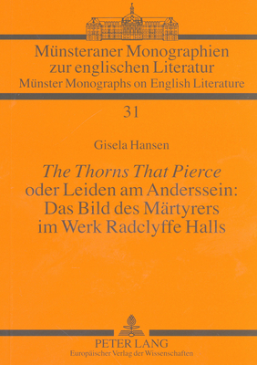 «The Thorns That Pierce» oder Leiden am Anderssein: Das Bild des Maertyrers im Werk Radclyffe Halls