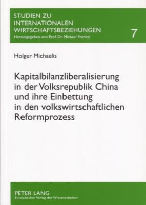 Kapitalbilanzliberalisierung in Der Volksrepublik China Und Ihre Einbettung in Den Volkswirtschaftlichen Reformprozess