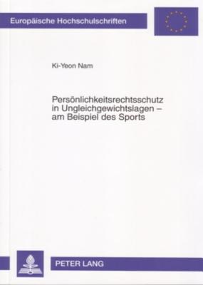 Persoenlichkeitsrechtsschutz in Ungleichgewichtslagen - Am Beispiel Des Sports