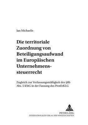 Die Territoriale Zuordnung Von Beteiligungsaufwand Im Europaeischen Unternehmenssteuerrecht