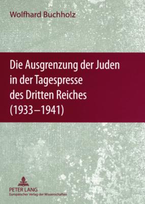 Die Ausgrenzung Der Juden in Der Tagespresse Des Dritten Reiches (1933-1941)