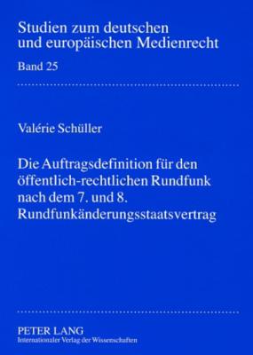 Die Auftragsdefinition fuer den oeffentlich-rechtlichen Rundfunk nach dem 7. und 8. Rundfunkaenderungsstaatsvertrag