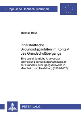 Innerstaedtische Bildungsdisparitaeten Im Kontext Des Grundschuluebergangs