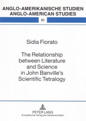 The Relationship Between Literature and Science in John Banville's Scientific Tetralogy