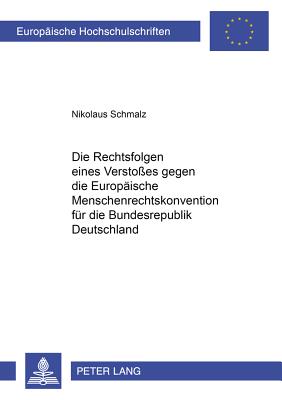 Die Rechtsfolgen Eines Verstosses Gegen Die Europaeische Menschenrechtskonvention Fuer Die Bundesrepublik Deutschland