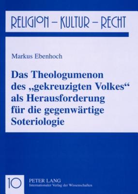 Das Theologumenon Des "Gekreuzigten Volkes" ALS Herausforderung Fuer Die Gegenwaertige Soteriologie